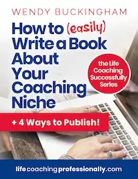 How to (easily) Write a Book About Your Coaching Niche by Wendy Buckingham