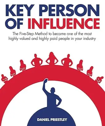 Become a Key Person of Influence by Daniel Priestley