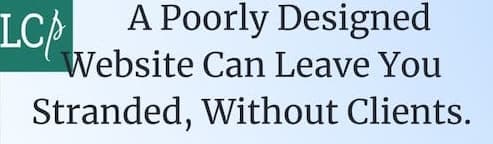 A poorly designed website can leave you without clients