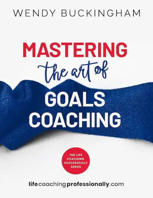 Mastering The Art Of Goals Coaching by Wendy Buckingham, Life Coach