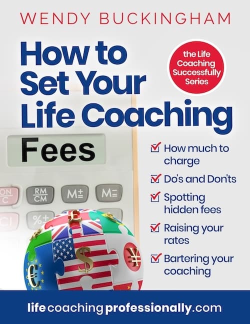 How To Set Your Life Coaching Fees by Wendy Buckingham