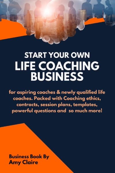 Starting Your Own Life Coaching Business by Amy Claire