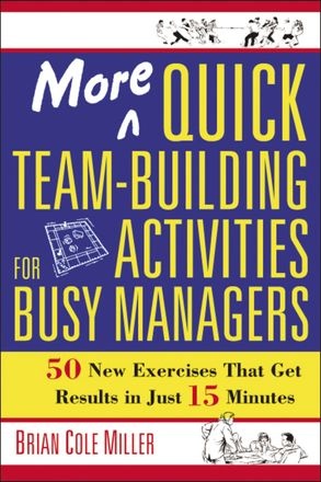 Buy from Amazon: More Quick Team Building Activities for Managers by Brian Cole Miller